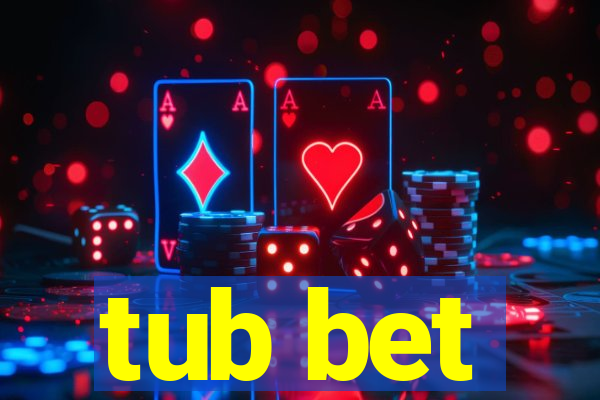 tub bet